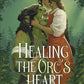 HEALING THE ORC'S HEART by LYONNE RILEY