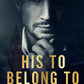 HIS TO BELONG TO by JM BLAKE