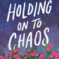 HOLDING ON TO CHAOS by LUCY SCORE