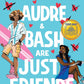 AUDRE & BASH ARE JUST FRIENDS by TIA WILLIAMS