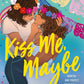 KISS ME, MAYBE by GABRIELLA GAMEZ