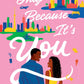 ONLY BECAUSE IT’S YOU by REBECCA FISSEHA