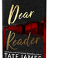 DEAR READER by TATE JAMES