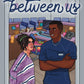 BETWEEN US by ASHTYN KIANA