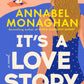 IT’S A LOVE STORY by ANNABEL MONAGHAN