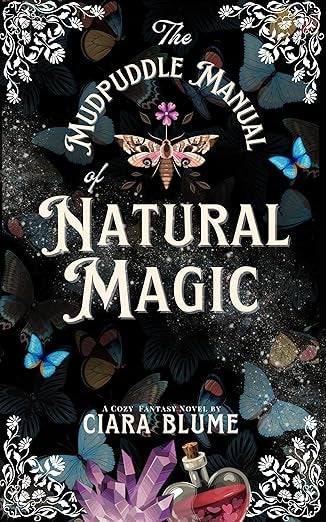 THE MUDPUDDLE MANUAL OF NATURAL MAGIC by CIARA BLUME