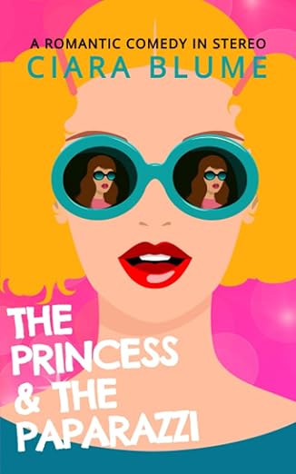 THE PRINCESS & THE PAPARAZZI by CIARA BLUME