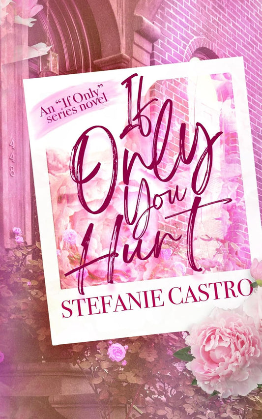 If Only You Hurt by Stefanie Castro