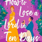 HOW TO LOSE A LORD IN TEN DAYS by SOPHIE IRWIN