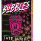 *Bubbles by Tate James