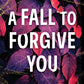 A Fall to Forgive You by Morgane Moncomble