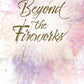 Beyond the Fireworks by J. Elaine