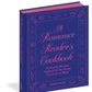 A Romance Reader's Cookbook: Seductive Recipes Inspired by the Books You Love to Read by Rochelle Bilow