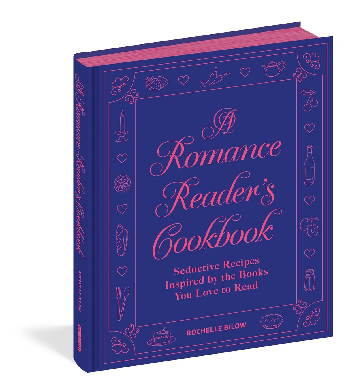 A Romance Reader's Cookbook: Seductive Recipes Inspired by the Books You Love to Read by Rochelle Bilow
