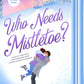 Who Needs Mistletoe? by Sarah Estep