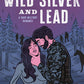 Wild Silver and Lead by Lexie Axelson