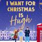 All I Want for Christmas Is Hugh by Julia Boggio