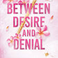 BETWEEN DESIRE AND DENIAL by SHAIN ROSE