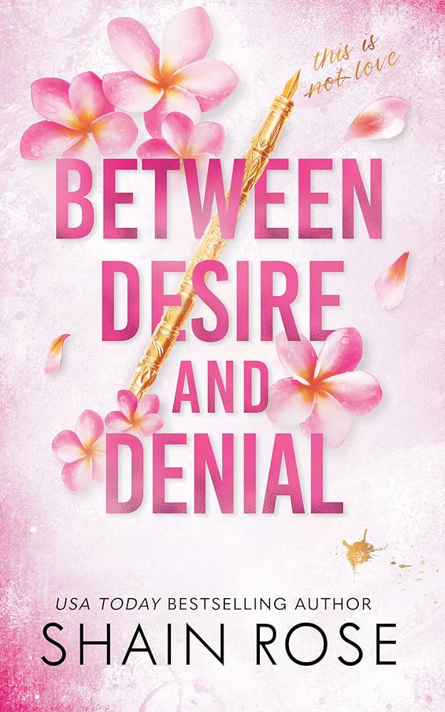 BETWEEN DESIRE AND DENIAL by SHAIN ROSE