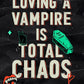 LOVING A VAMPIRE IS TOTAL CHAOS by AURA HAYES