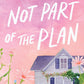 NOT PART OF THE PLAN by LUCY SCORE