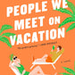 PEOPLE WE MEET ON VACATION by EMILY HENRY