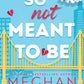 SO NOT MEANT TO BE by MEGHAN QUINN