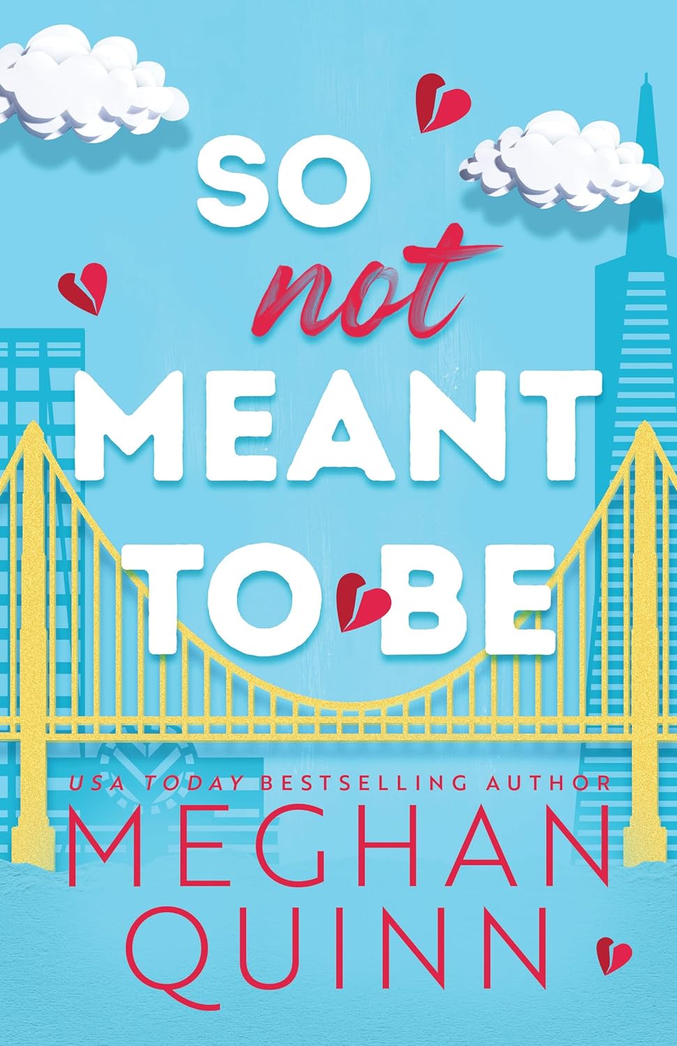 SO NOT MEANT TO BE by MEGHAN QUINN