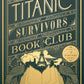 THE TITANIC SURVIVORS BOOK CLUB by TIMOTHY SCHAFFERT