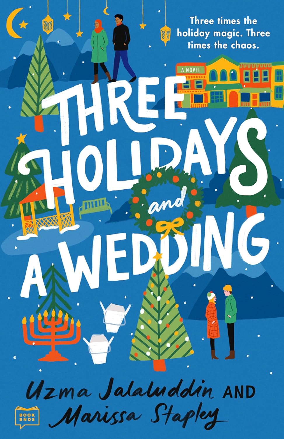 THREE HOLIDAYS AND A WEDDING by UZMA JALALUDDIN, MARISSA STAPLEY