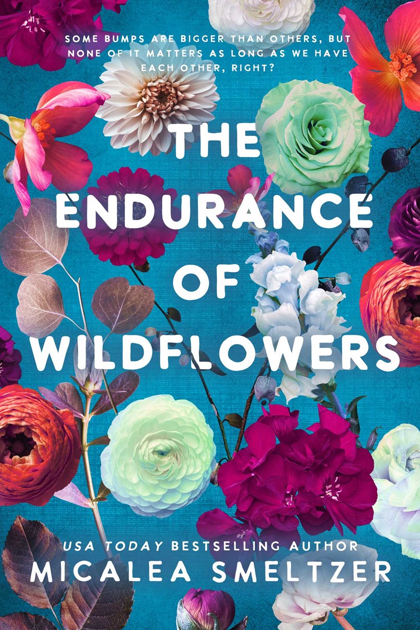 THE ENDURANCE OF WILDFLOWERS by MICALEA SMELTZER