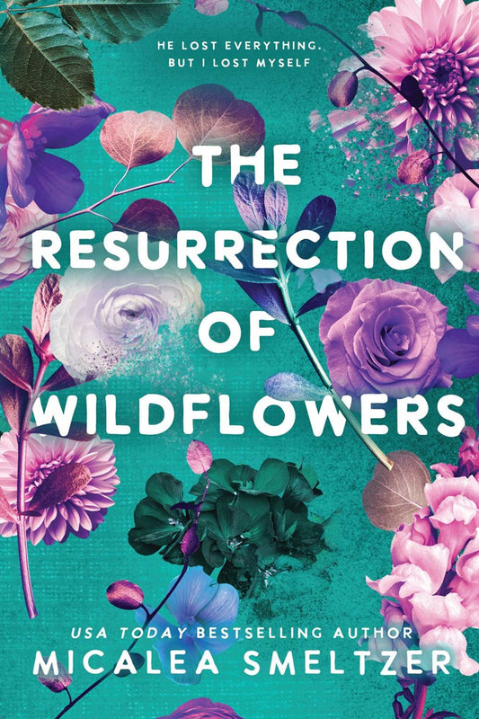 THE RESURRECTION OF WILDFLOWERS by MICALEA SMELTZER