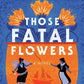 THOSE FATAL FLOWERS by SHANNON IVES