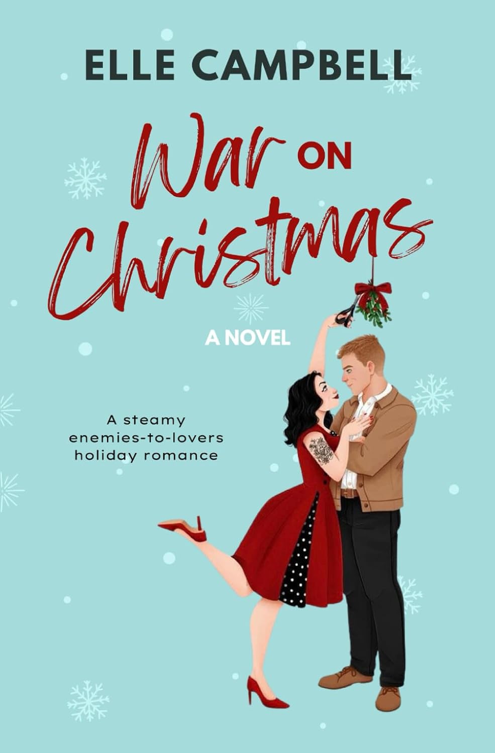 WAR ON CHRISTMAS: A STEAMY ENEMIES-TO-LOVERS HOLIDAY ROMANCE by ELLE CAMPBELL