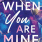 WHEN YOU ARE MINE by KENNEDY RYAN