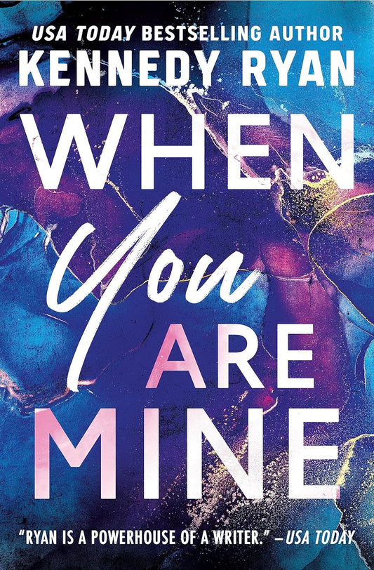 WHEN YOU ARE MINE by KENNEDY RYAN