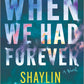 (FiBF 2025 PREORDER) WHEN WE HAD FOREVER by SHAYLIN GANDHI