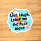 Live, Laugh, Leave Me Alone Sticker