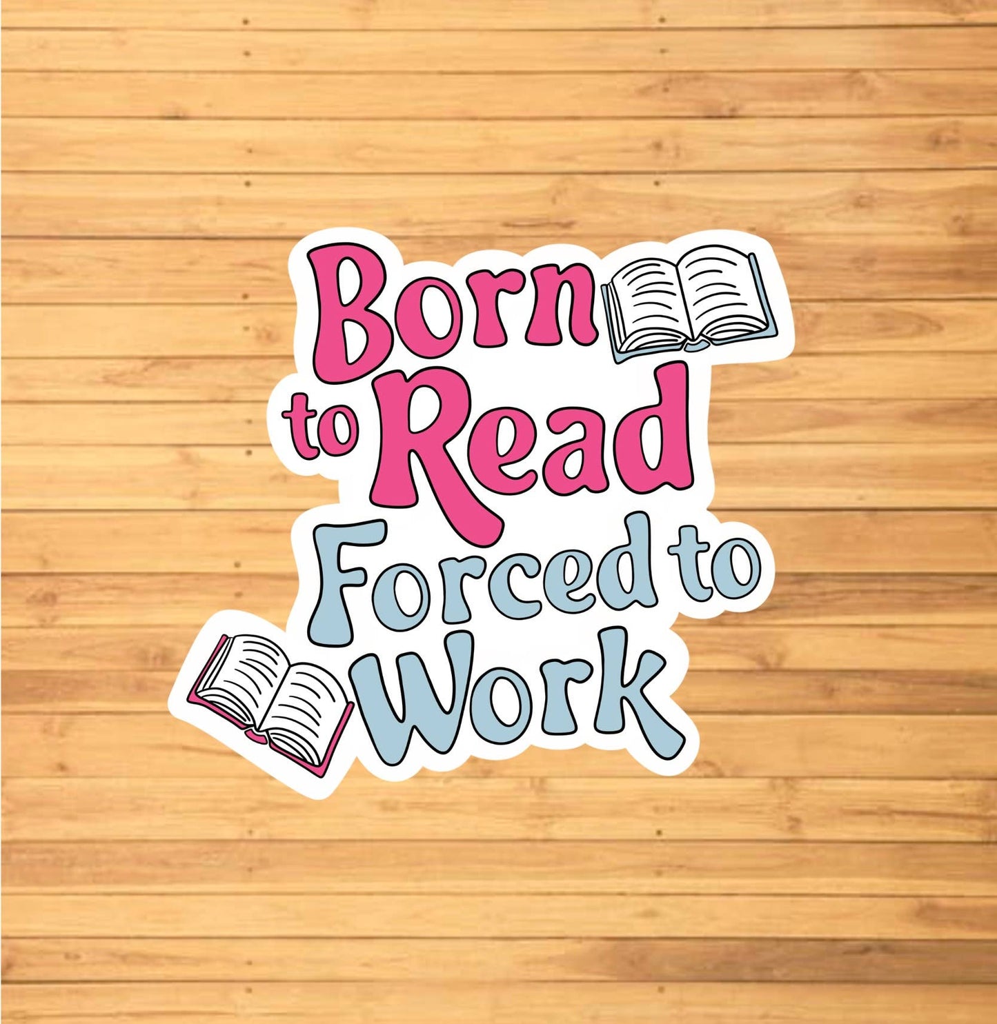 Born To Read, Forced To Work Sticker