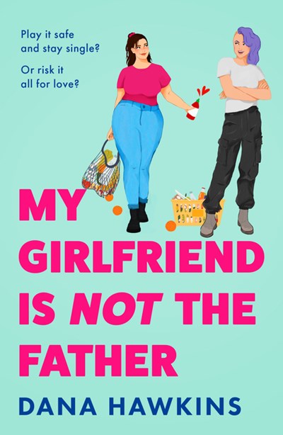 My Girlfriend Is Not The Father by Dana Hawkins