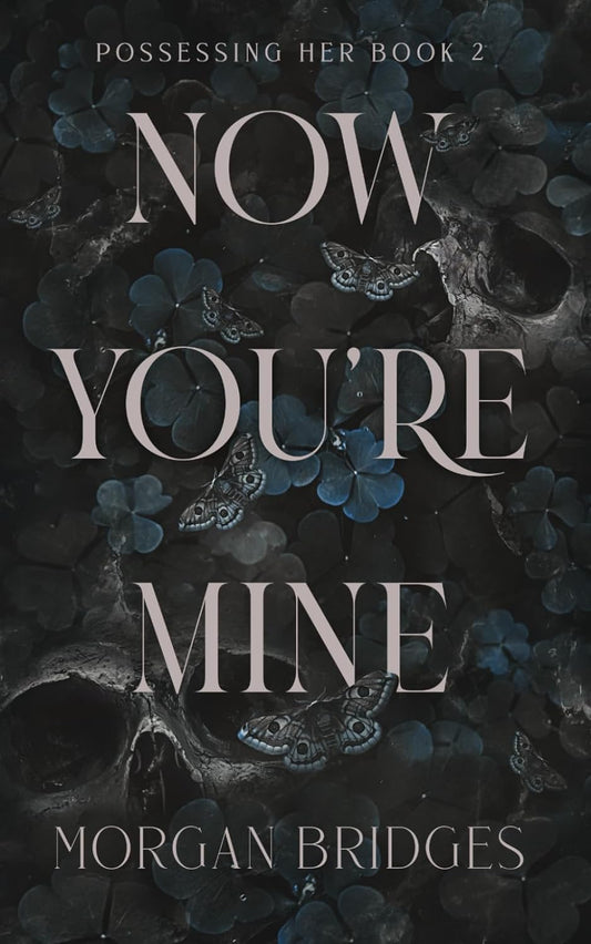 NOW YOU'RE MINE by MORGAN BRIDGES