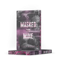 *Masked & Mine (Special Edition) by Tilly Ridge
